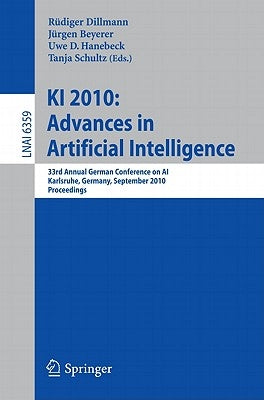 KI 2010: Advances in Artificial Intelligence: 33rd Annual German Conference on Ai, Karlsruhe, Germany, September 21-24, 2010, Proceedings by Dillmann, Rüdiger