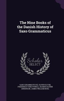 The Nine Books of the Danish History of Saxo Grammaticus by Saxo