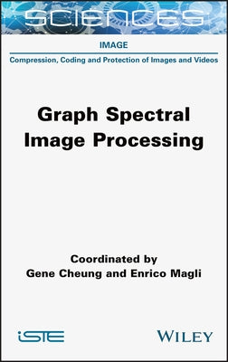 Graph Spectral Image Processing by Cheung, Gene