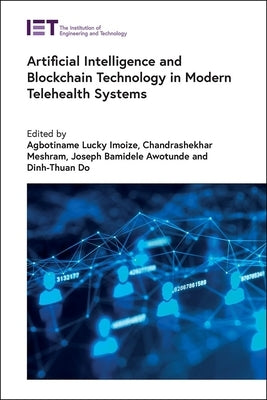 Artificial Intelligence and Blockchain Technology in Modern Telehealth Systems by Imoize, Agbotiname Lucky