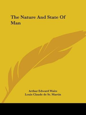 The Nature And State Of Man by Waite, Arthur Edward