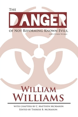 The Danger of Not Reforming Known Evils, and Other Works by McMahon, C. Matthew