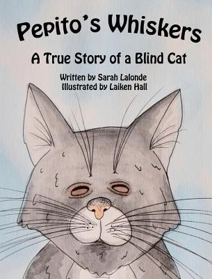 Pepito's Whiskers: A True Story of a Blind Cat by LaLonde, Sarah