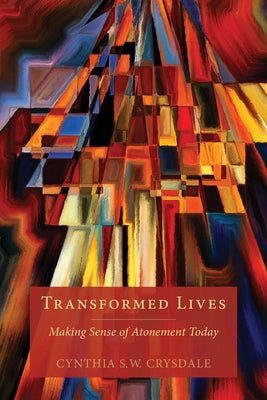 Transformed Lives: Making Sense of Atonement Today by Crysdale, Cynthia S. W.