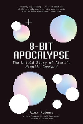 8-Bit Apocalypse: The Untold Story of Atari's Missile Command by Rubens, Alex