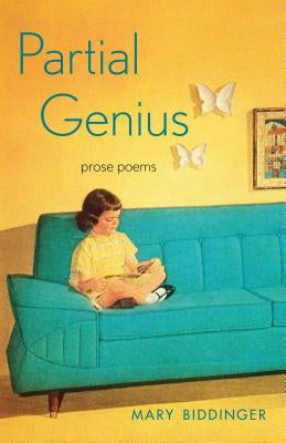 Partial Genius by Biddinger, Mary
