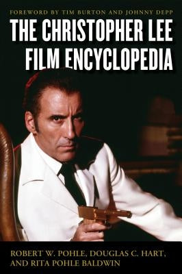 The Christopher Lee Film Encyclopedia by Pohle, Robert W.