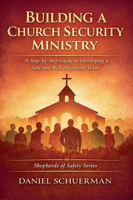 Building a Church Security Ministry by Schuerman, D. R.