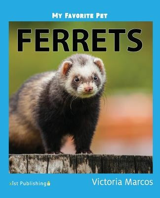 My Favorite Pet: Ferrets by Marcos, Victoria