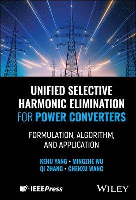 Unified Selective Harmonic Elimination for Power Converters by Yang, Kehu
