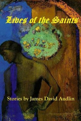 Lives of the Saints by Audlin, James David