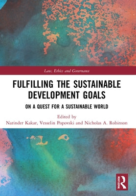 Fulfilling the Sustainable Development Goals: On a Quest for a Sustainable World by Kakar, Narinder