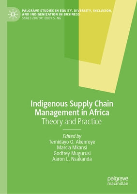 Indigenous Supply Chain Management in Africa: Theory and Practice by Akenroye, Temidayo O.
