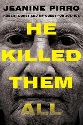 He Killed Them All: Robert Durst and My Quest for Justice by Pirro, Jeanine