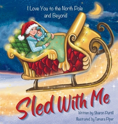 Sled With Me: I Love You to the North Pole and Beyond (Mother and Son Edition) by Purtill, Sharon
