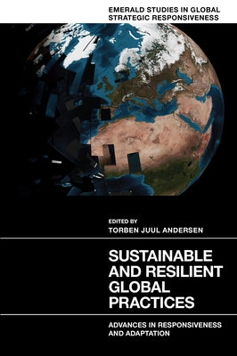 Sustainable and Resilient Global Practices: Advances in Responsiveness and Adaptation by Andersen, Torben Juul
