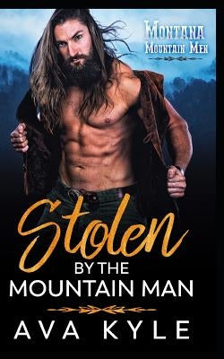 Stolen by the Mountain Man by Kyle, Ava