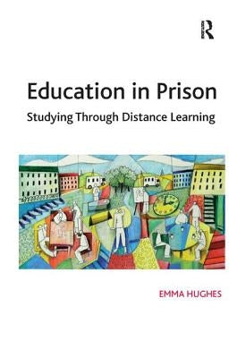 Education in Prison: Studying Through Distance Learning by Hughes, Emma