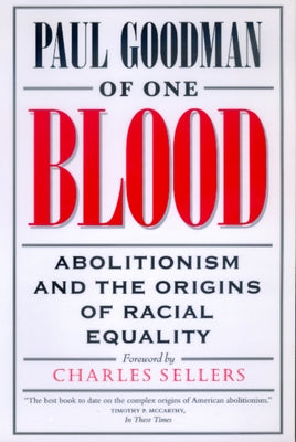 Of One Blood: Abolitionism and the Origins of Racial Equality by Goodman, Paul