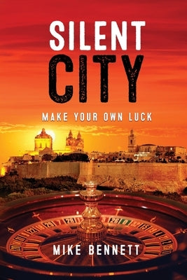 Silent City: Make Your Own Luck by Bennett, Mike