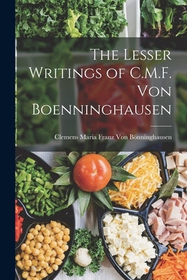 The Lesser Writings of C.M.F. Von Boenninghausen by Von Bönninghausen, Clemens Maria Franz