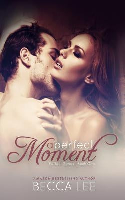 A Perfect Moment by Lee, Becca