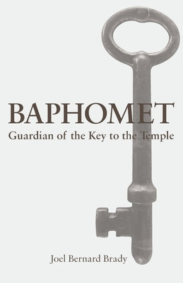 Baphomet: Guardian of the Key to the Temple by Brady, Joel Bernard