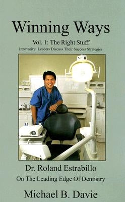 Winning Ways Volume 1: The Right Stuff: Innovative Leaders Discuss Their Success Strategies by Davie, Michael B.