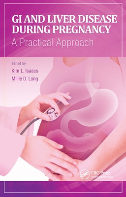 GI and Liver Disease During Pregnancy: A Practical Approach by Isaacs, Kim