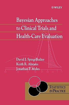 Bayesian Approaches to Clinical Trials and Health-Care Evaluation by Spiegelhalter, David J.