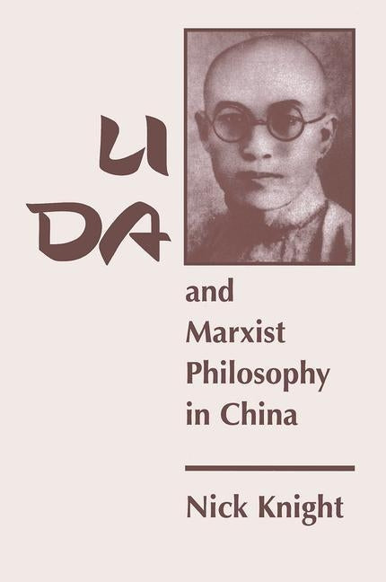 Li Da And Marxist Philosophy In China by Knight, Nick