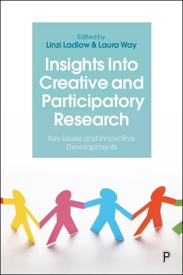 Insights Into Creative and Participatory Research: Key Issues and Innovative Developments by Ladlow, Linzi