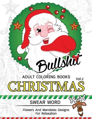 Bullsh*t Adults Coloring Book Christmas Vol.2: Swear word, Flower and Mandalas designs for relaxation by Adult Coloring Books