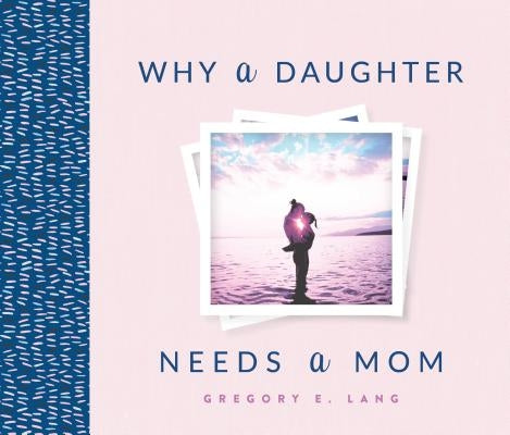 Why a Daughter Needs a Mom by Lang, Gregory E.