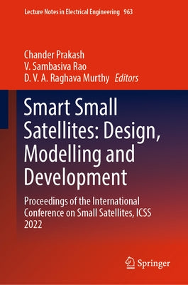Smart Small Satellites: Design, Modelling and Development: Proceedings of the International Conference on Small Satellites, Icss 2022 by Prakash, Chander