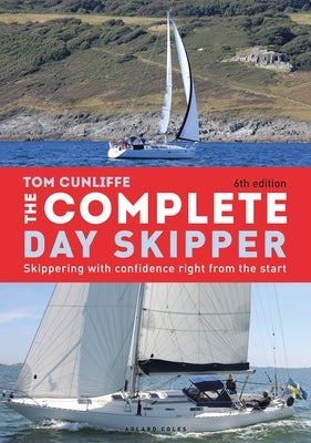 The Complete Day Skipper: Skippering with Confidence Right from the Start by Cunliffe, Tom