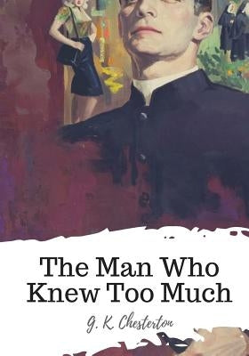 The Man Who Knew Too Much by Chesterton, G. K.