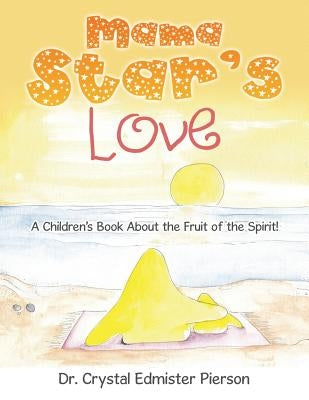 Mama Star'S Love: A Children'S Book About the Fruit of the Spirit! by Pierson, Crystal Edmister