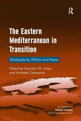 The Eastern Mediterranean in Transition: Multipolarity, Politics and Power by Litsas, Spyridon N.