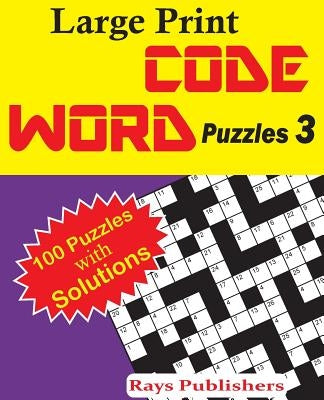 Large Print Code Word Puzzles 3 by Rays Publishers