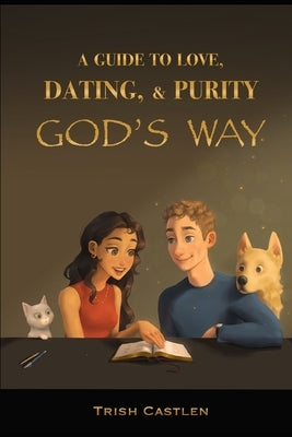 A Guide to Love, Dating and Purity, God's way. by Castlen, Steve a.