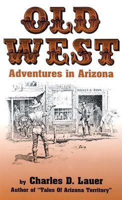 Old West Adventures in Arizona by Lauer, Charles
