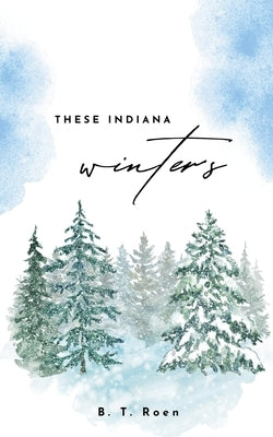 These Indiana Winters by Roen, B. T.