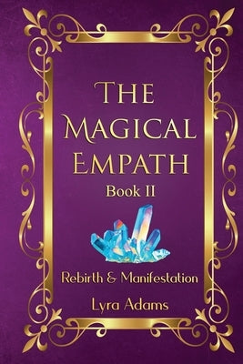 The Magical Empath Book II: Rebirth & Manifestation by Adams, Lyra