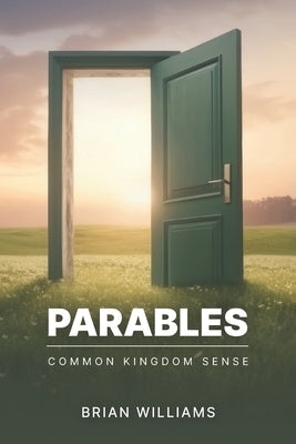 Parables: Common Kingdom Sense by Williams, Brian