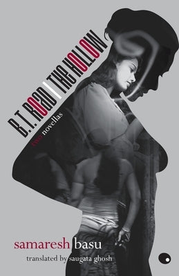 B.T. Road / The Hollow - Two Novellas Translated By: Saugata Ghosh by Basu, Samresh