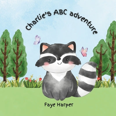 Charlie's ABC Adventure: A Fun-Filled Journey Through the Alphabet by Harper, Faye