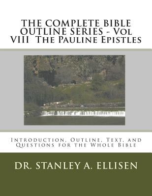 THE COMPLETE BIBLE OUTLINE SERIES - Vol VIII The Pauline Epistles: Introduction, Outline, Text, and Questions for the Whole Bible by Carlson B. Th, Norman E.