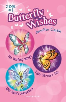 Butterfly Wishes Bind-Up Books 1-3: The Wishing Wings, Tiger Streak's Tale, Blue Rain's Adventure by Castle, Jennifer