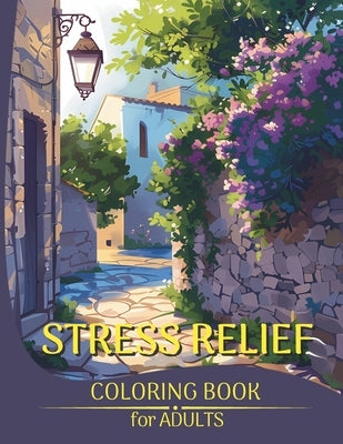 Stress Relief Coloring Book for Adults: Amazing Illustrations of Beautiful Cities, Picturesque Landscapes and Tranquil Villages to Relax Your Mind, Ov by Lamberg, Victoria